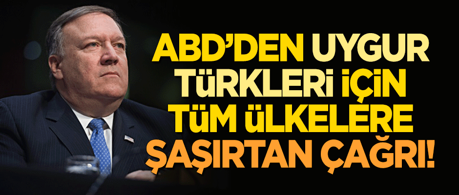 ABD'den tüm ülkelere 'Uygur Türkleri' için şaşırtan çağrı!