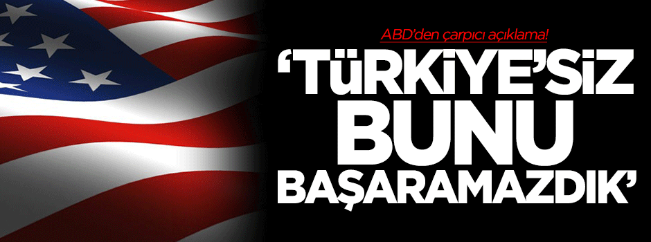 ABD'den Türkiye açıklaması: Başaramazdık