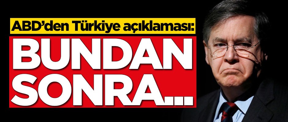 ABD'den Türkiye açıklaması: Bundan sonra...