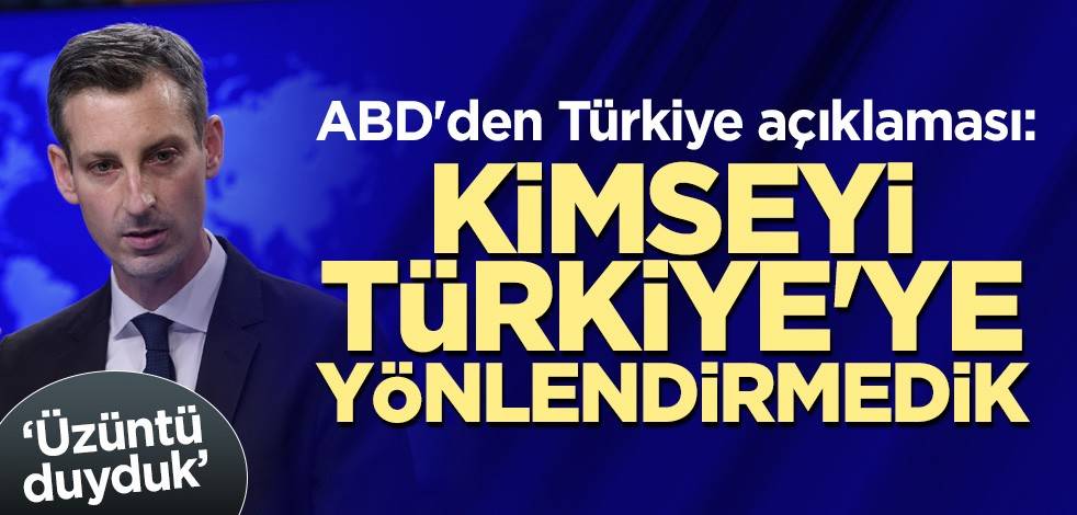 ABD'den Türkiye açıklaması: Kimseyi Türkiye'ye yönlendirmedik