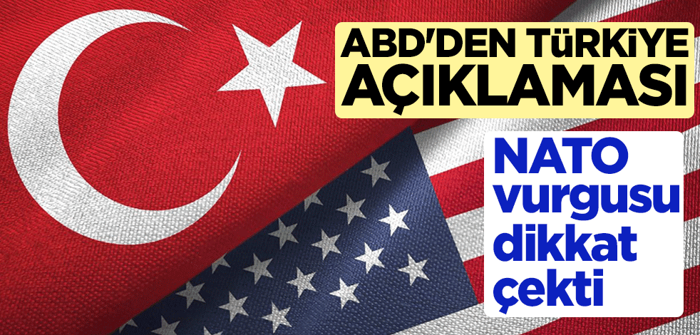 ABD'den Türkiye açıklaması! NATO vurgusu dikkat çekti