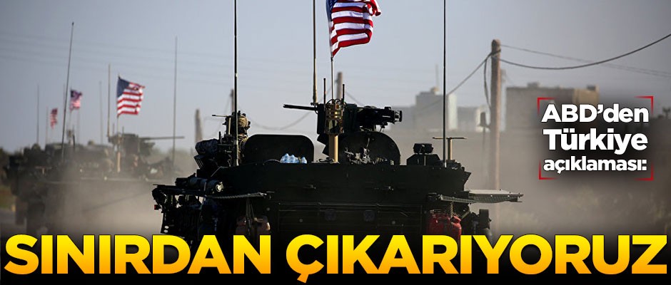 ABD'den Türkiye açıklaması: Sınırdan çıkarıyoruz