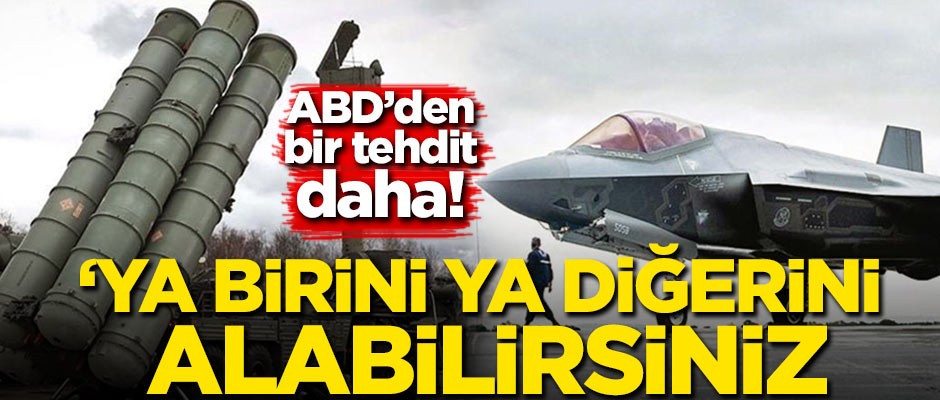 ABD'den Türkiye bir S-400 tehdidi daha! 'İkisini birden alamazsınız'
