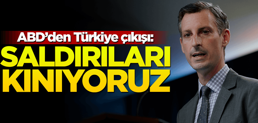 ABD'den Türkiye çıkışı: Saldırıları kınıyoruz