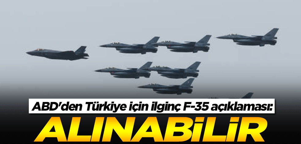 ABD'den Türkiye için ilginç F-35 açıklaması: Alınabilir