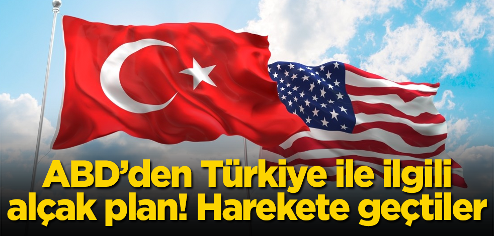 ABD’den Türkiye ile ilgili alçak plan! Harekete geçtiler