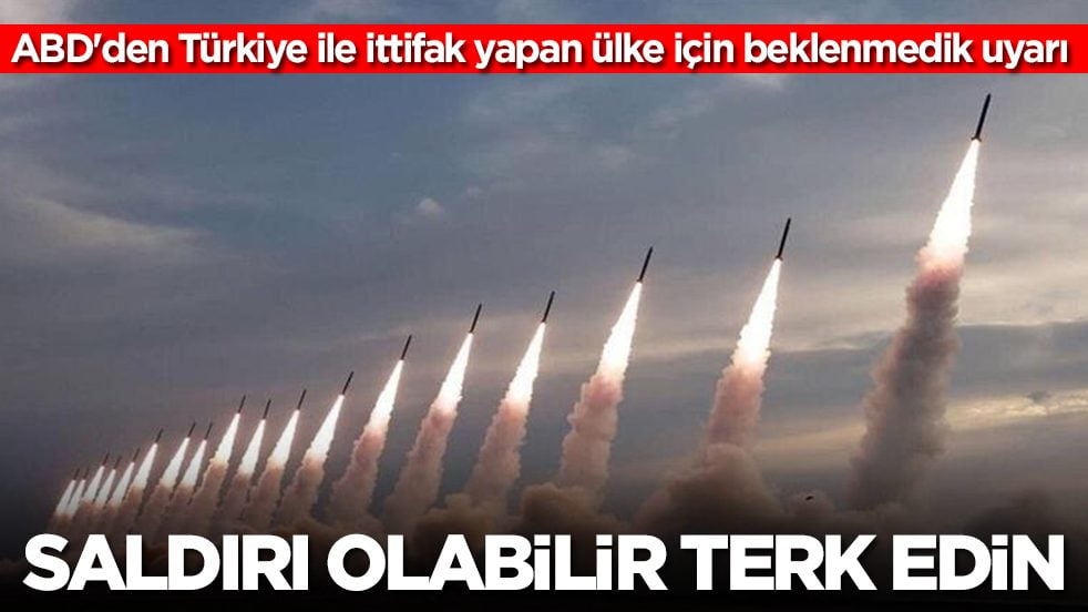 ABD'den Türkiye ile ittifak yapan ülke için beklenmedik uyarı: Saldırı olabilir terk edin