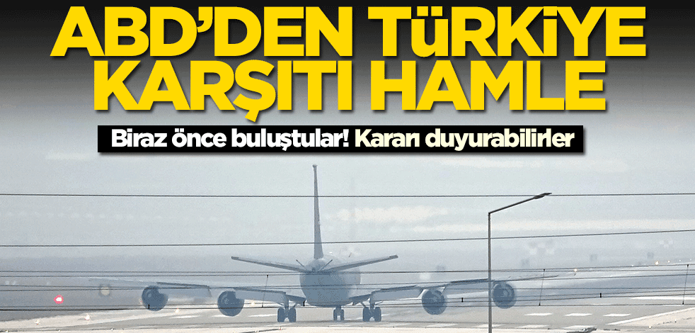 ABD'den Türkiye karşıtı hamle! Biraz önce bir araya geldiler