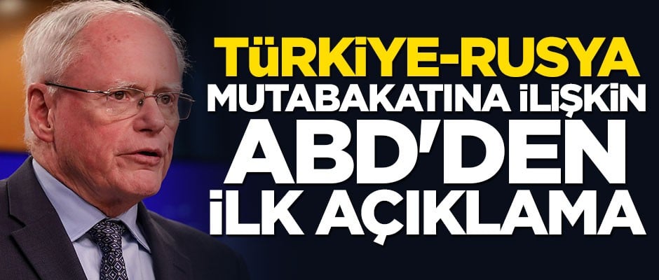ABD'den Türkiye-Rusya anlaşmasına ilk tepki!