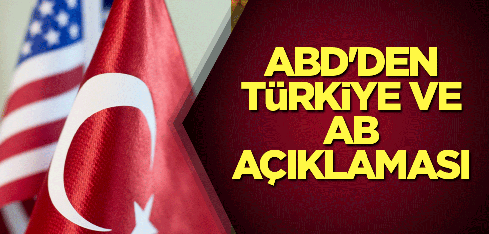ABD'den Türkiye ve AB açıklaması