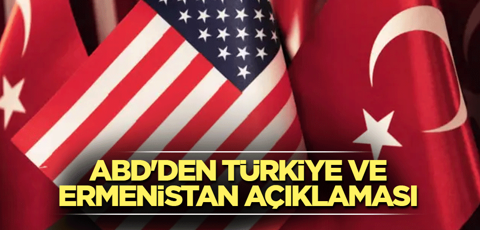 ABD'den Türkiye ve Ermenistan açıklaması