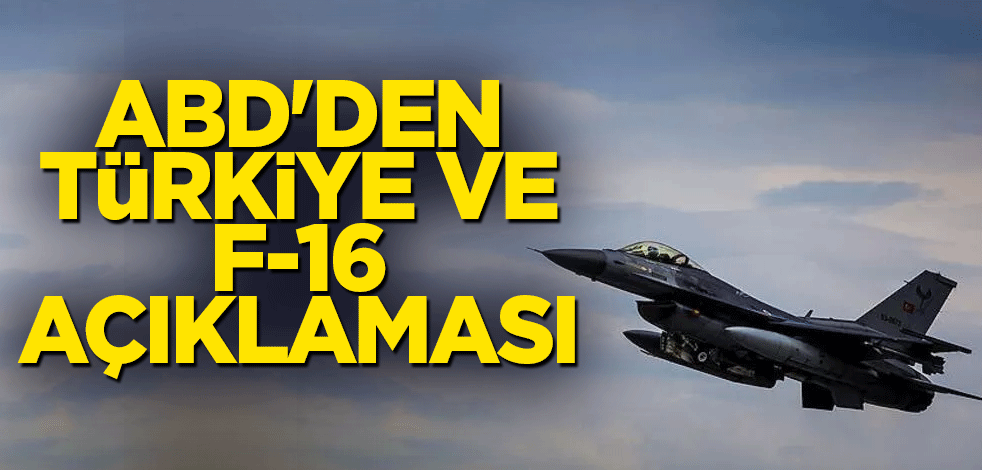 ABD'den Türkiye ve F-16 açıklaması