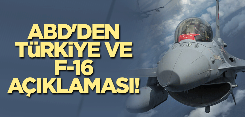 ABD'den Türkiye ve F-16 açıklaması