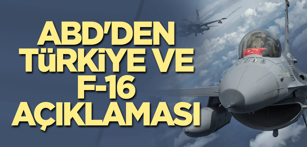 ABD'den Türkiye ve F-16 açıklaması