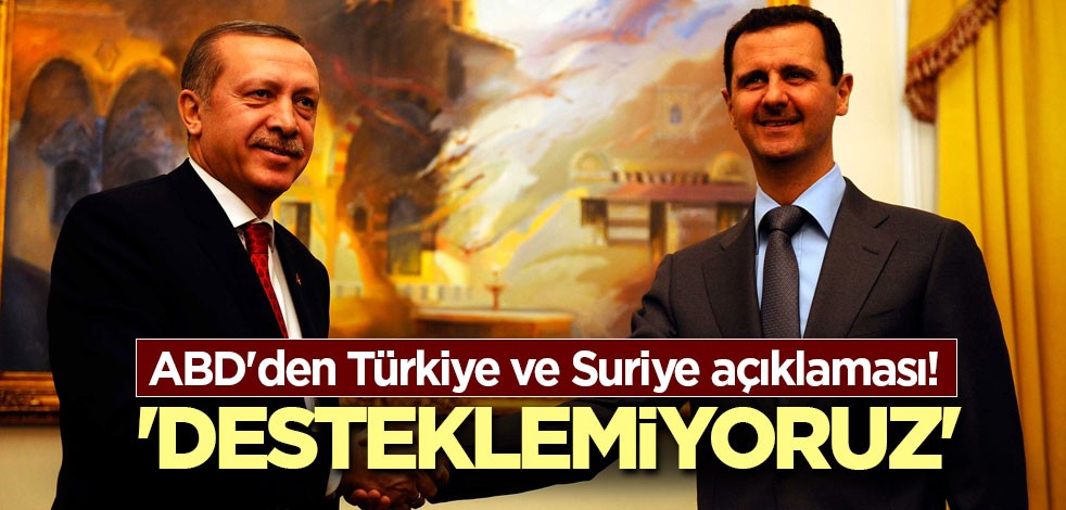 ABD'den Türkiye ve Suriye açıklaması! 'Desteklemiyoruz'