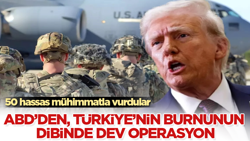 ABD’den, Türkiye’nin burnunun dibinde dev operasyon! 50 hassas mühimmatla vurdular