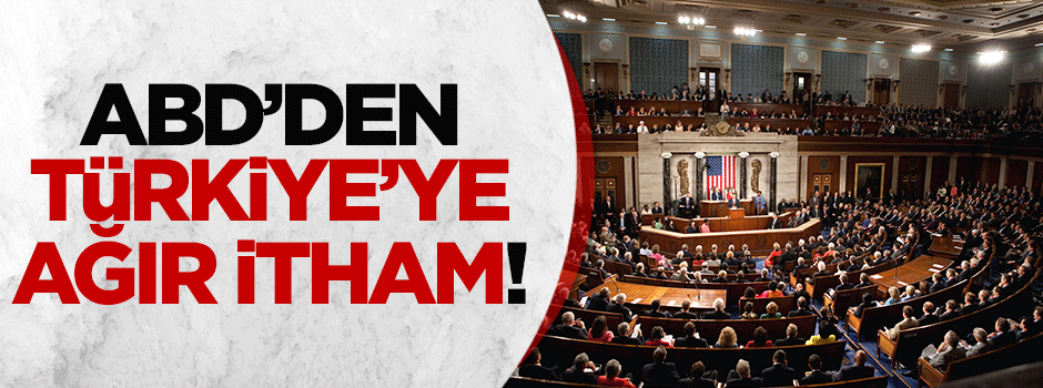 ABD'den Türkiye'ye ağır itham!
