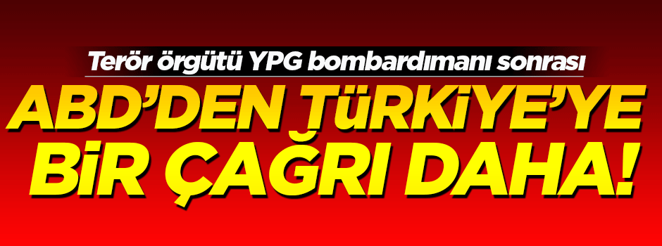 ABD’den Türkiye’ye bir çağrı daha
