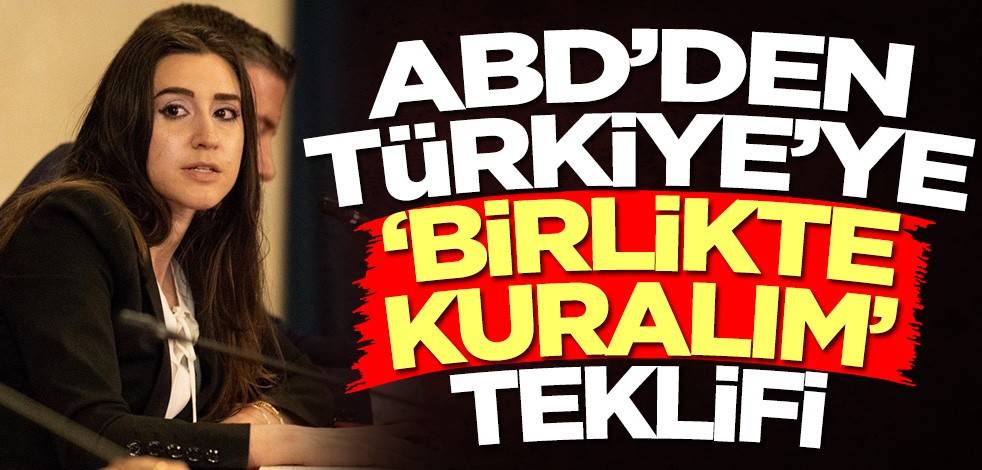 ABD'den Türkiye'ye 'Birlikte kuralım' teklifi