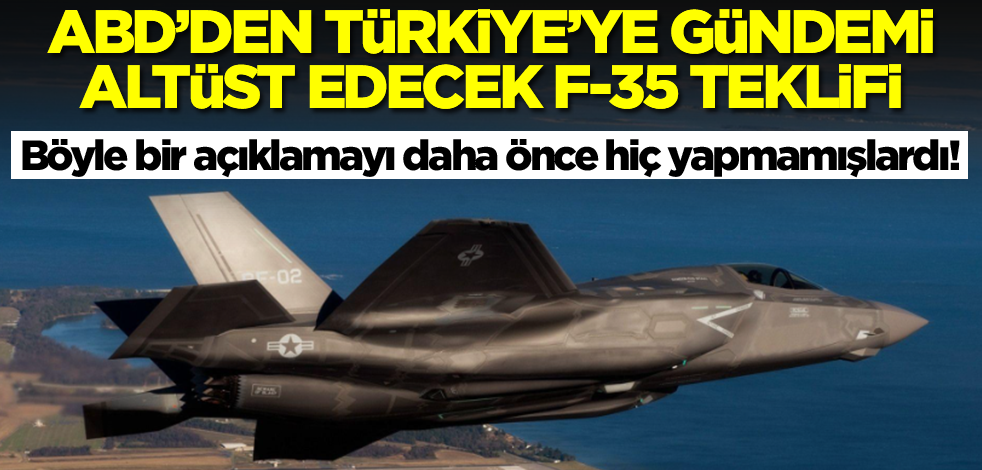 ABD'den Türkiye'ye gündemi altüst edecek F-35 teklifi! Abartmıyoruz, böylesi daha önce yapılmadı