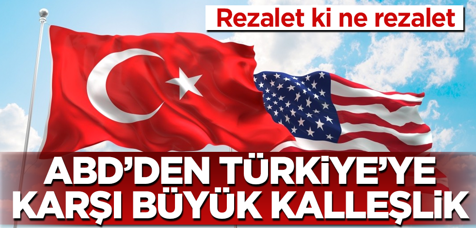 ABD'den Türkiye'ye karşı büyük kalleşlik! Rezalet ki ne rezalet