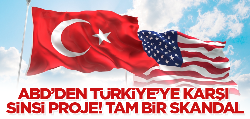 ABD’den Türkiye’ye karşı sinsi proje! Tam bir skandal