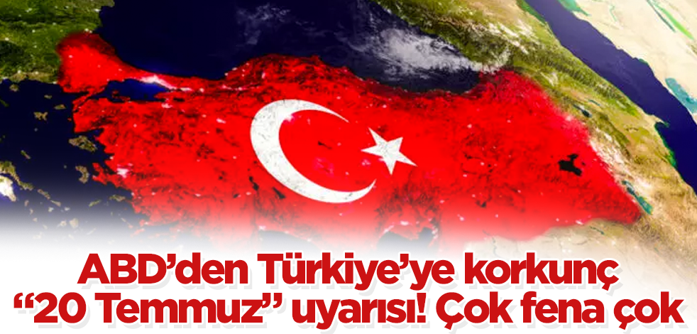 ABD'den Türkiye'ye korkunç "20 Temmuz" uyarısı! Çok fena çok