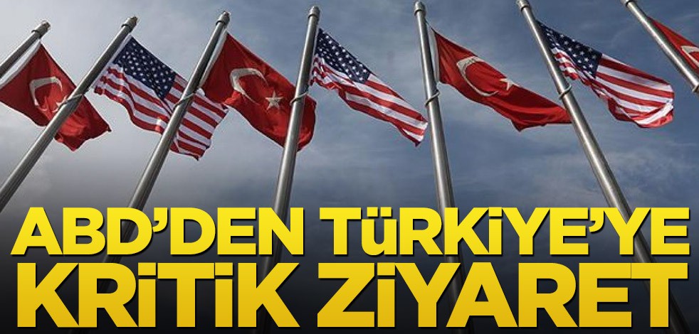 ABD’den Türkiye’ye kritik ziyaret