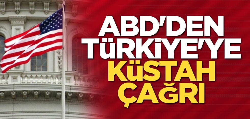 ABD'den Türkiye'ye küstah çağrı