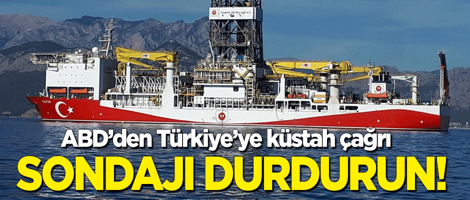 ABD'den Türkiye'ye küstah çağrı: Sondajı durdurun! Bizim için çok önemli