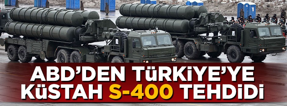 ABD'den Türkiye'ye S-400 tehdidi
