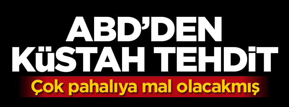 ABD'den Türkiye'ye küstah tehdit!
