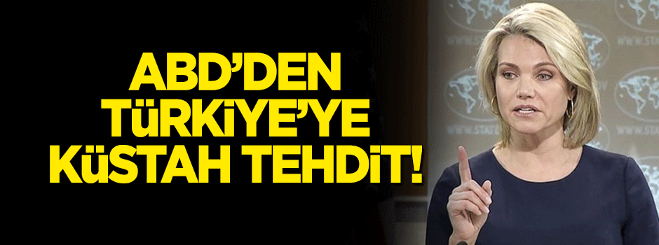 ABD'den Türkiye'ye küstah tehdit: Bizi dinlerlerse iyi olur!
