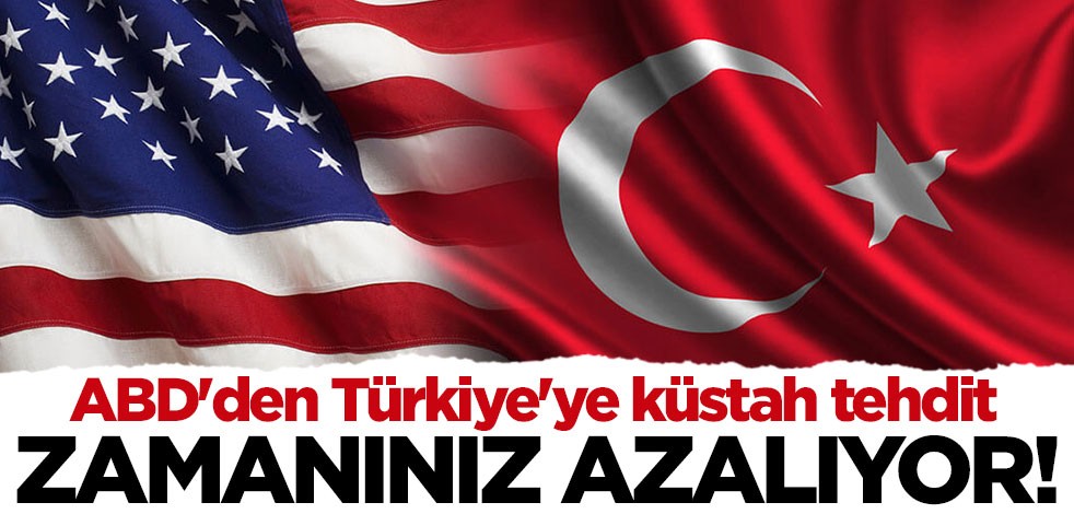 ABD'den Türkiye'ye küstah tehdit: Zamanınız giderek azalıyor