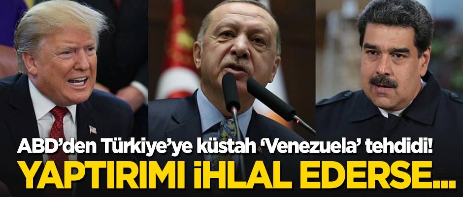 ABD'den Türkiye'ye küstah 'Venezuela' tehdidi!