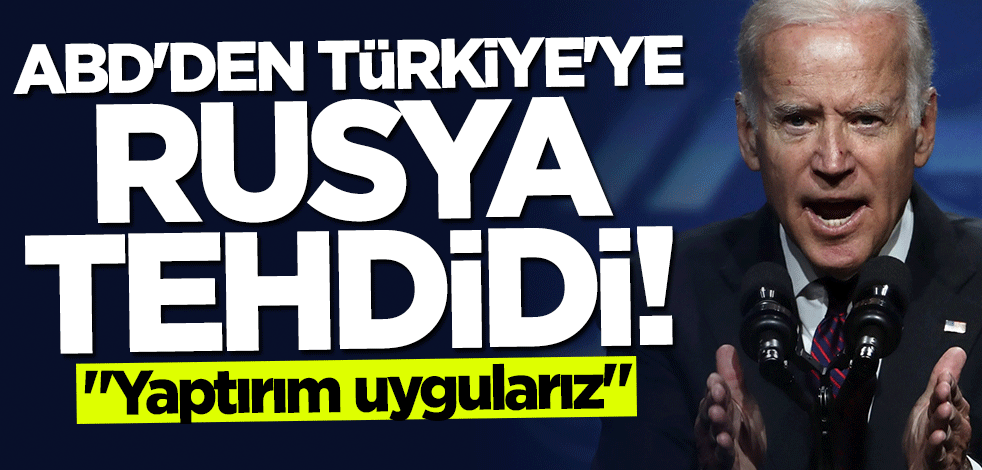 ABD'den Türkiye'ye Rusya tehdidi: Yaptırım uygularız