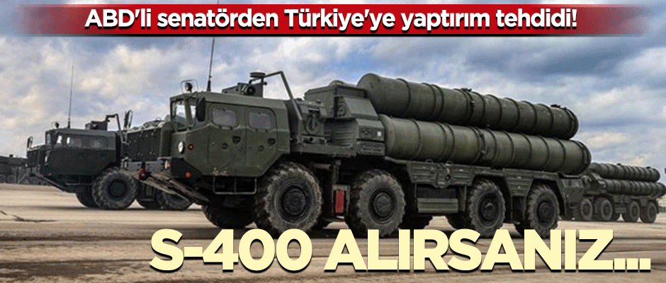 ABD'den Türkiye'ye S-400 tehdidi