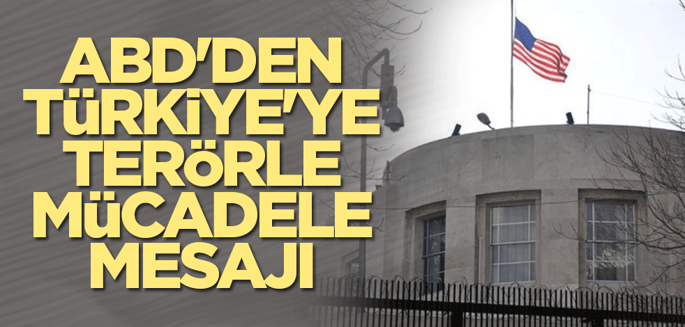 ABD'den Türkiye'ye terörle mücadele mesajı