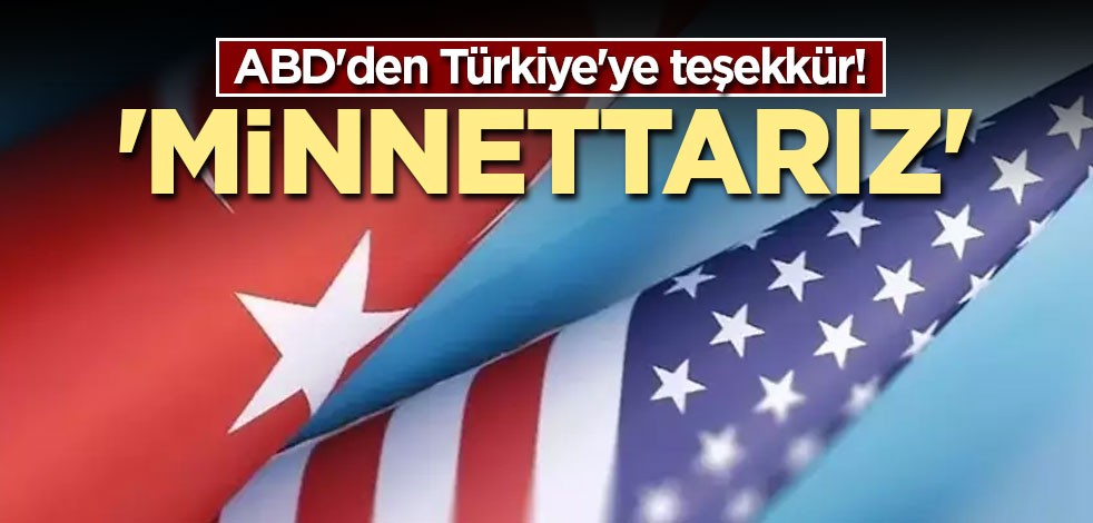 ABD'den Türkiye'ye teşekkür! 'Minnettarız'