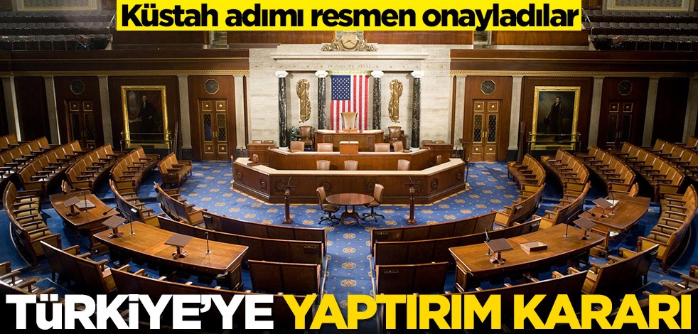ABD'den Türkiye'ye yaptırım kararı! Küstah adımı resmen onayladılar