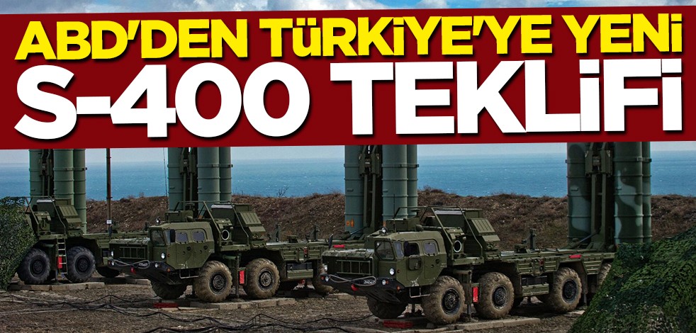 ABD'den Türkiye'ye yeni S-400 teklifi