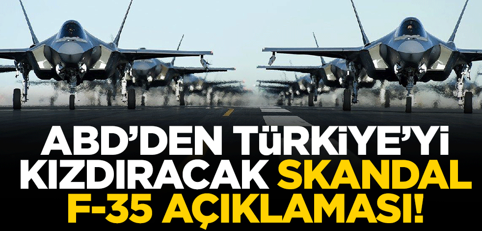 ABD'den Türkiye'yi kızdıracak skandal F-35 açıklaması!