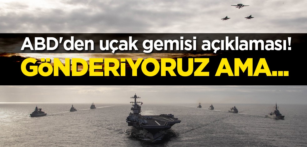 ABD'den uçak gemisi açıklaması: Gönderiyoruz ama...
