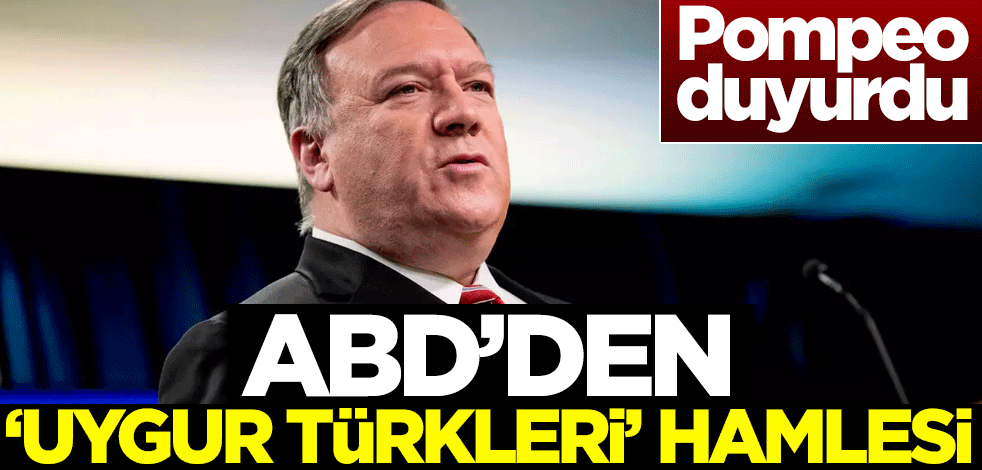 ABD'den 'Uygur Türkleri' hamlesi! Pompeo duyurdu
