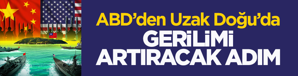 ABD’den Uzak Doğu’da gerilimi artıracak adım! Tayvan'a 10 milyar doların üzerinde silah satış paketi açıkladı