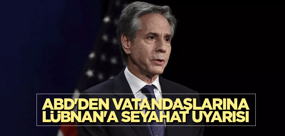 ABD'den vatandaşlarına Lübnan'a seyahat uyarısı