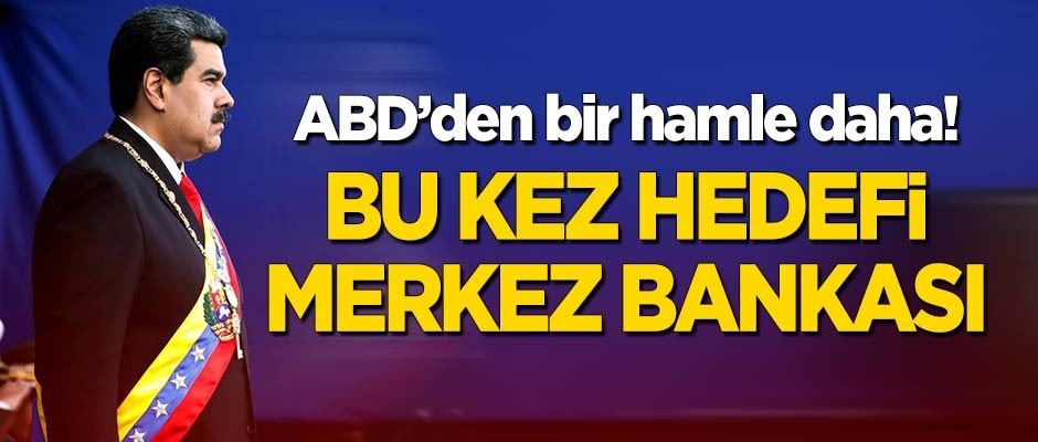 ABD'den Venezuela için bir hamle daha! Merkez bankasını hedef aldı