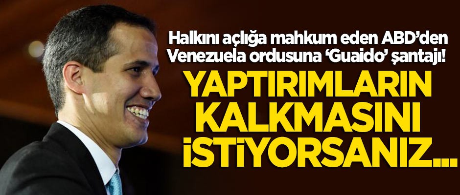 ABD'den Venezuela ordusuna 'Juan Guaido' şantajı!
