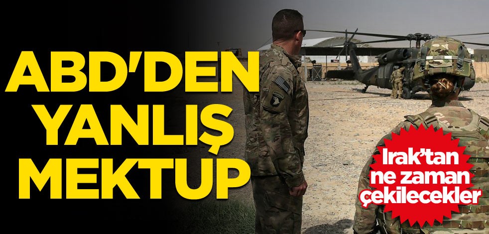 ABD'den yanlış mektup: Irak’tan ne zaman çekilecekler