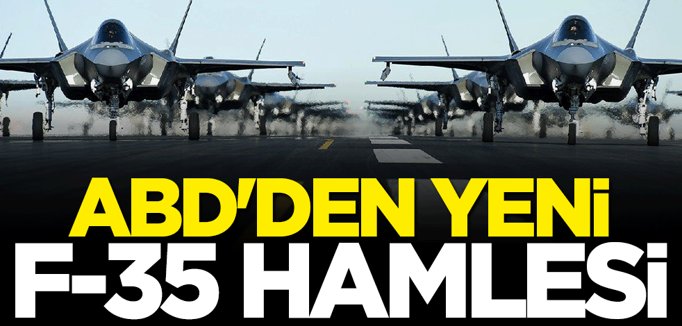 ABD'den yeni F-35 hamlesi